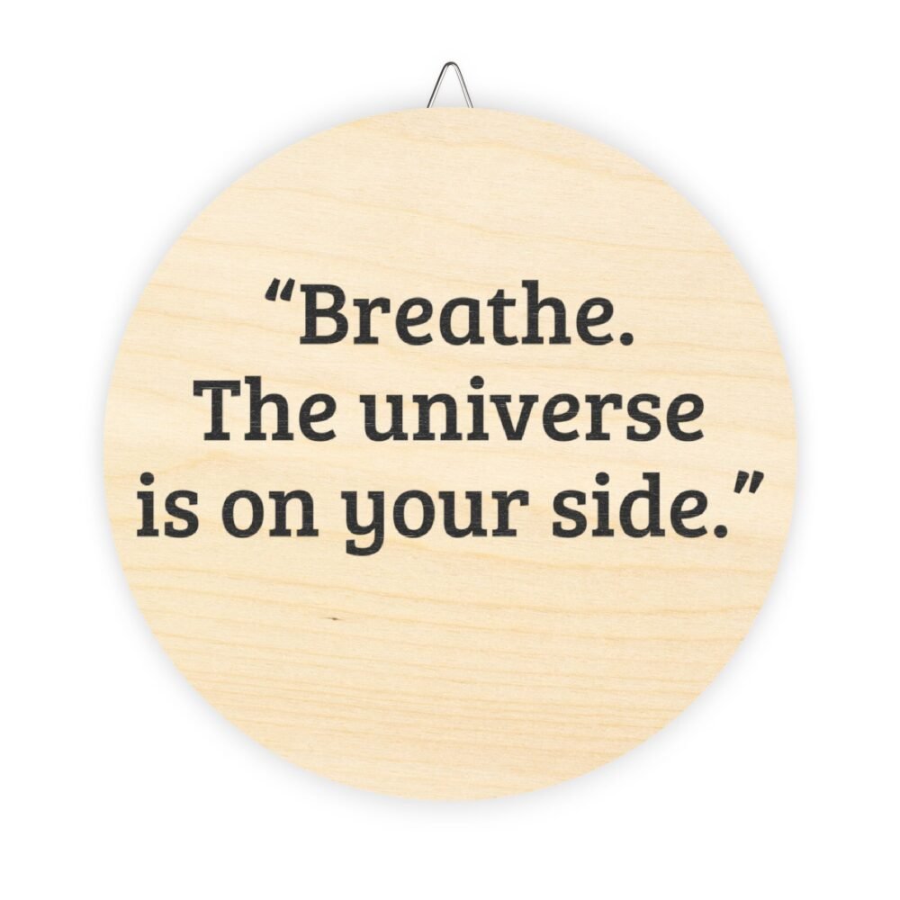 “breathe. the universe is on your side.” wood sign "breathe. the universe is on your side." wood sign